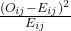  \frac{(O_{ij} - E_{ij})^2}{E_{ij}}  