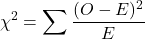  \[ \chi^2 = \sum \frac{(O - E)^2}{E} \] 