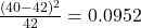 \frac{(40-42)^2}{42}=0.0952 
